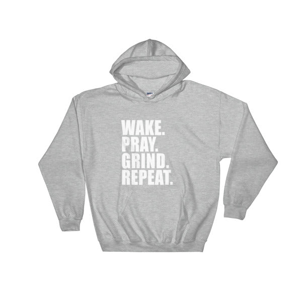 Wake. Pray. Grind. Repeat. - Hooded Sweatshirt (Available in different colors)