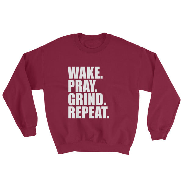 Wake. Pray. Grind. Repeat - Sweatshirt (Available in different colors)