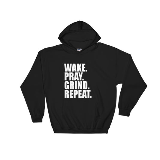 Wake. Pray. Grind. Repeat. - Hooded Sweatshirt (Available in different colors)